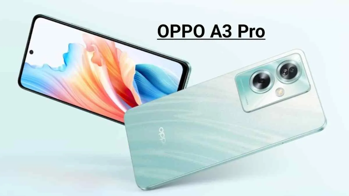 डैमेज-प्रूफ सर्टिफिकेशन के साथ Oppo A3 Pro भारत में लॉन्च, यह रही कीमत और इसकी डिटेल