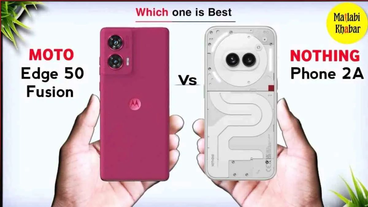 Moto Edge 50 Fusion Vs Nothing Phone 2a, जाने कौन से फोन का बैटरी बैकअप है ज्यादा अच्छा?